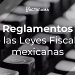como-entender-los-reglamentos-de-las-leyes-fiscales-mexicanas