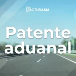 ¿Qué es una Patente Aduanal en México?