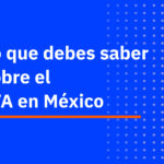 ¿Qué Necesitas Saber Sobre La Ley de Impuesto al Valor Agregado (IVA) en México?
